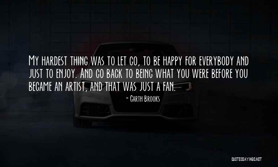 Just Let Go And Be Happy Quotes By Garth Brooks