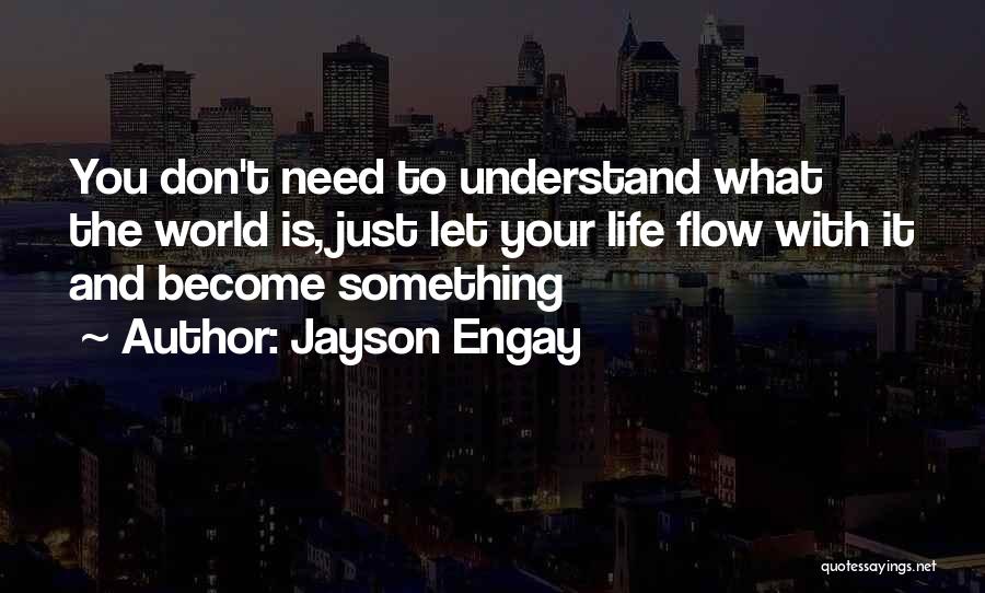 Just Let It Flow Quotes By Jayson Engay