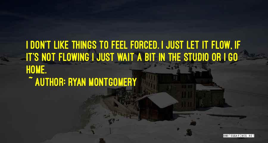 Just Let It Flow Quotes By Ryan Montgomery