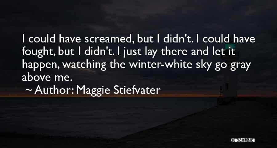 Just Let Me Go Quotes By Maggie Stiefvater