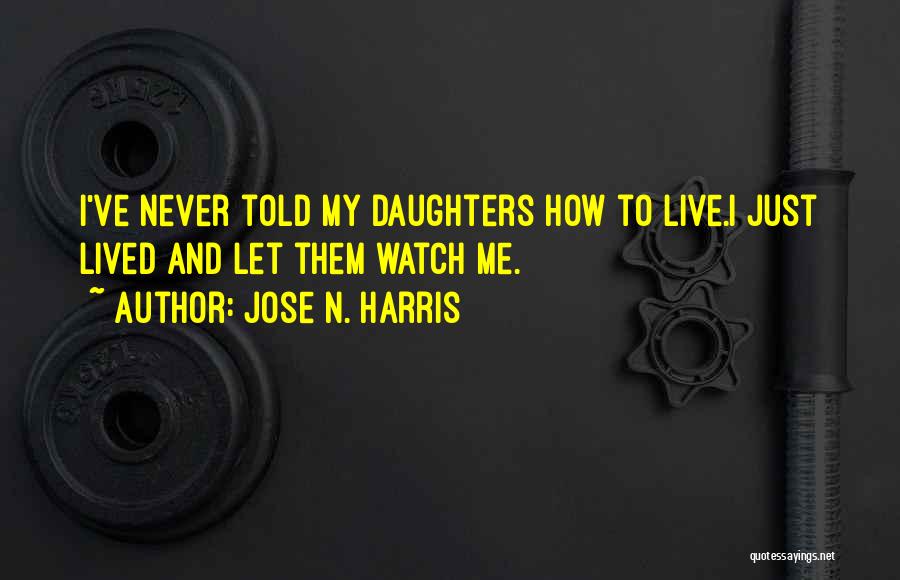 Just Let Me Live Quotes By Jose N. Harris