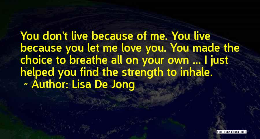 Just Let Me Live Quotes By Lisa De Jong