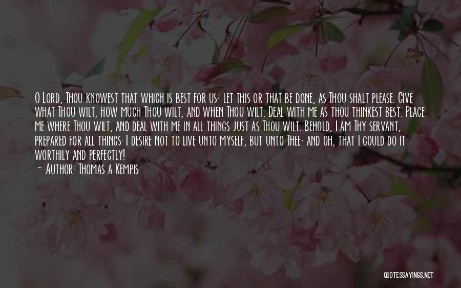 Just Let Me Live Quotes By Thomas A Kempis