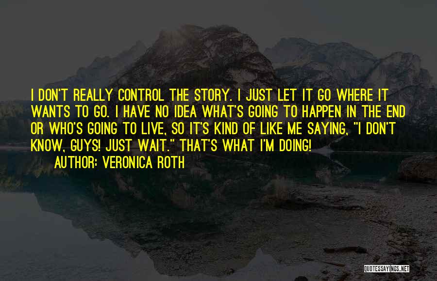 Just Let Me Live Quotes By Veronica Roth