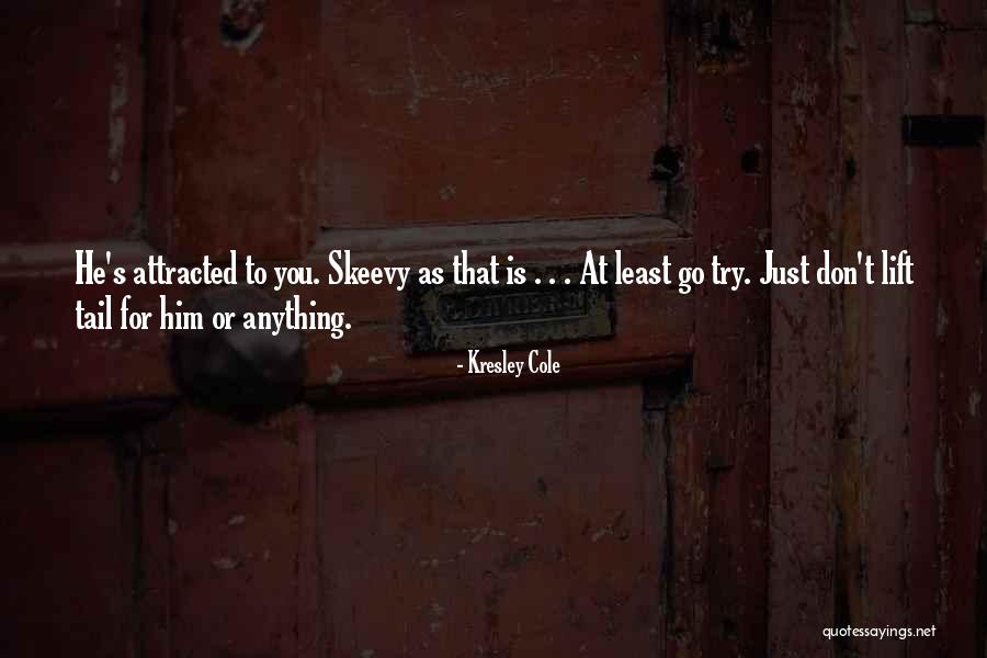 Just Lift Quotes By Kresley Cole Just Lift Quotes By Kresley Cole