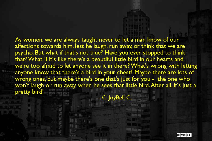 Just Like A Bird Quotes By C. JoyBell C. Just Like A Bird Quotes By C. JoyBell C.
