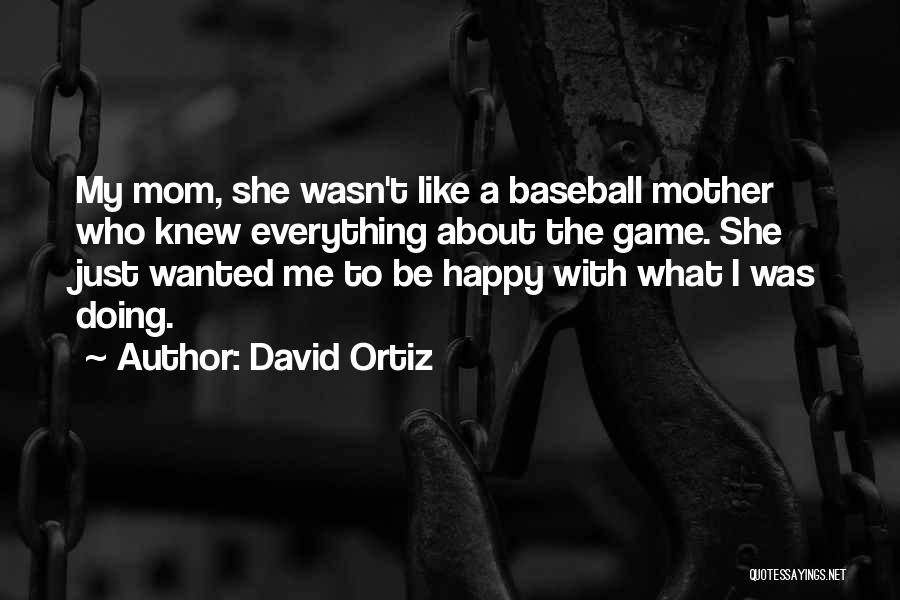 Just Like A Mom Quotes By David Ortiz
