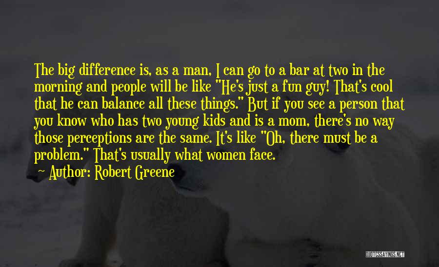 Just Like A Mom Quotes By Robert Greene