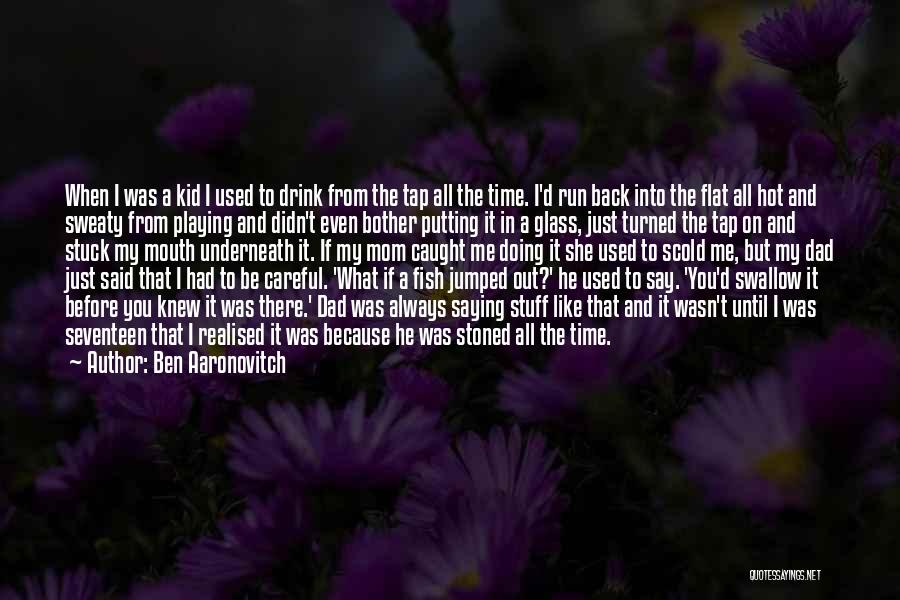 Just Like A Mom To Me Quotes By Ben Aaronovitch