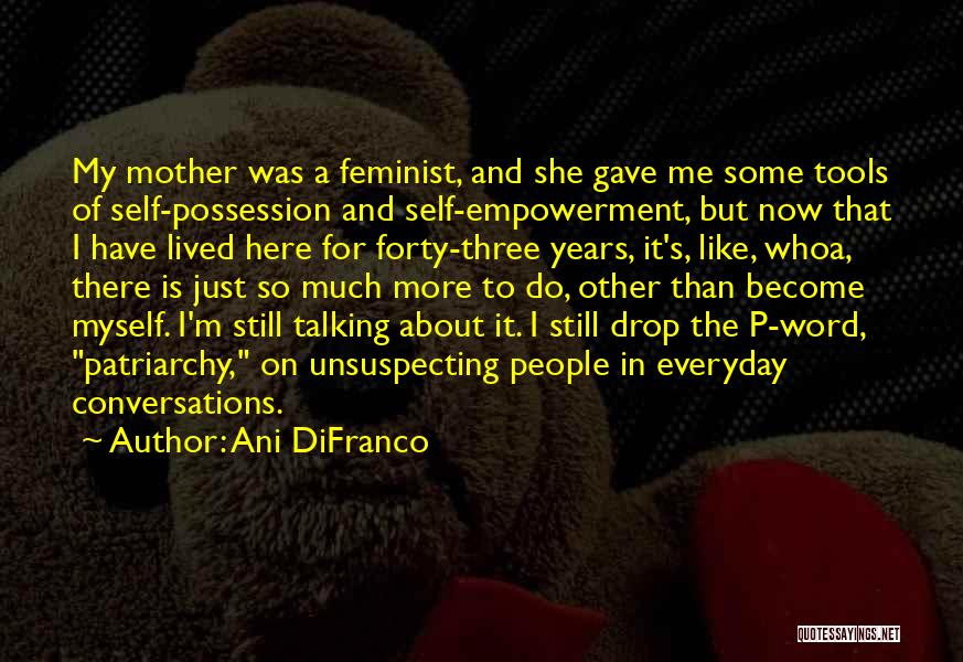Just Like A Mother To Me Quotes By Ani DiFranco