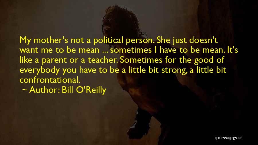 Just Like A Mother To Me Quotes By Bill O'Reilly