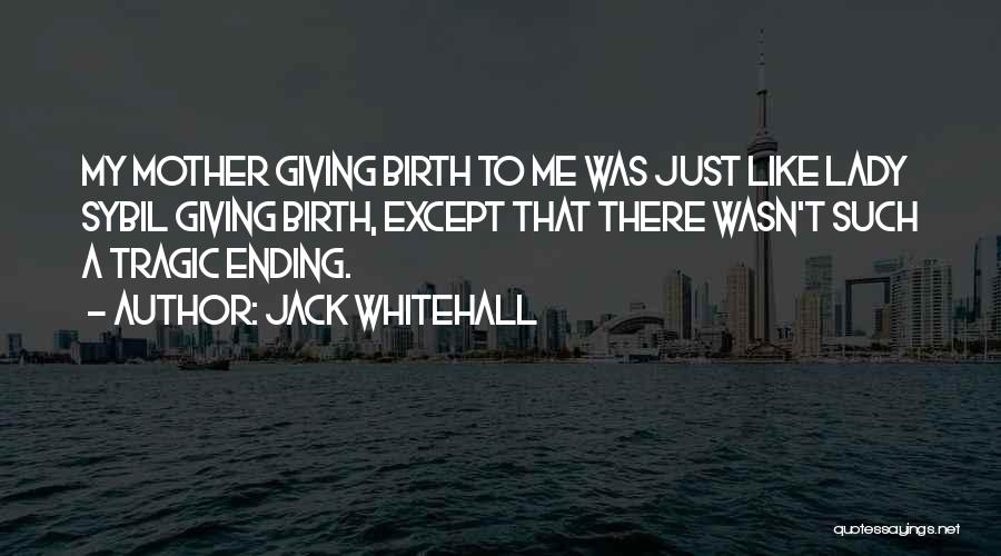 Just Like A Mother To Me Quotes By Jack Whitehall