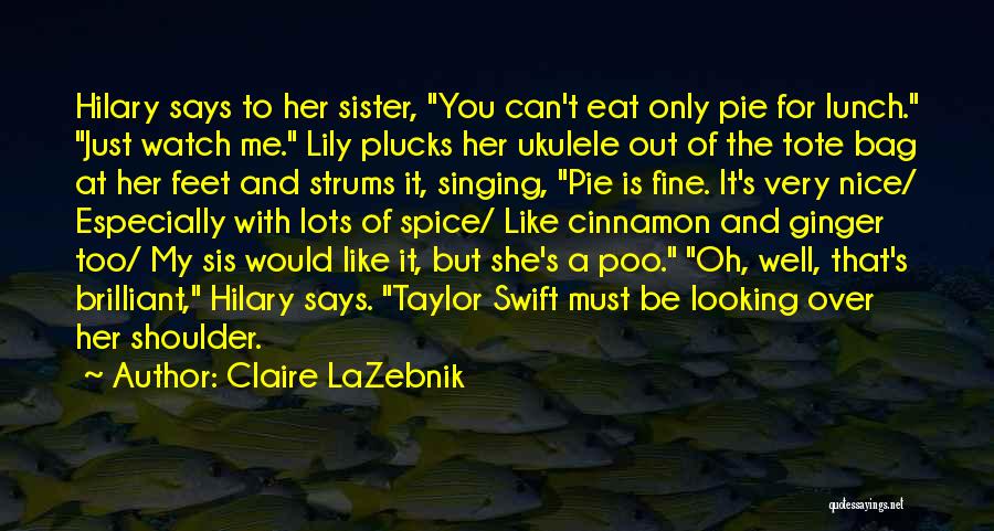 Just Like A Sister To Me Quotes By Claire LaZebnik