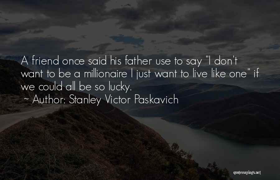 Just Like His Father Quotes By Stanley Victor Paskavich