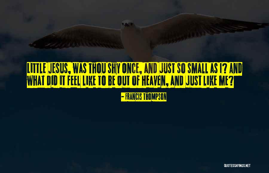 Just Like Jesus Quotes By Francis Thompson