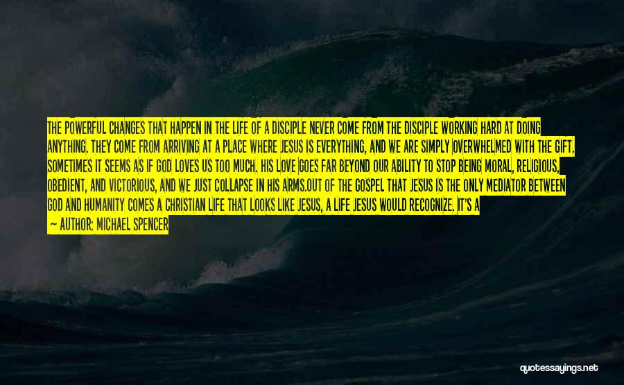 Just Like Jesus Quotes By Michael Spencer Just Like Jesus Quotes By Michael Spencer