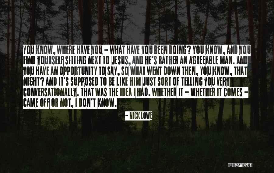 Just Like Jesus Quotes By Nick Lowe Just Like Jesus Quotes By Nick Lowe