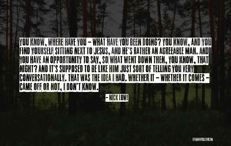 Just Like Jesus Quotes By Nick Lowe