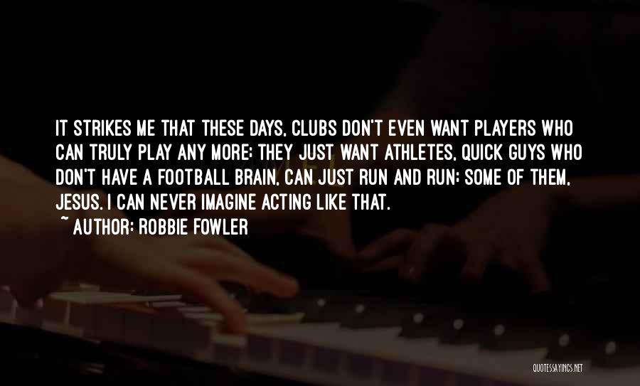 Just Like Jesus Quotes By Robbie Fowler