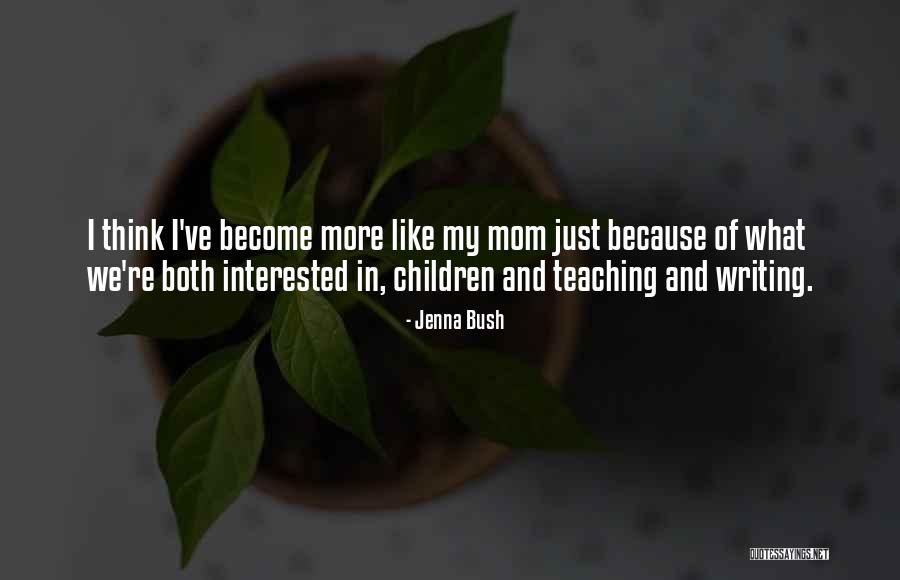 Just Like Mom Quotes By Jenna Bush