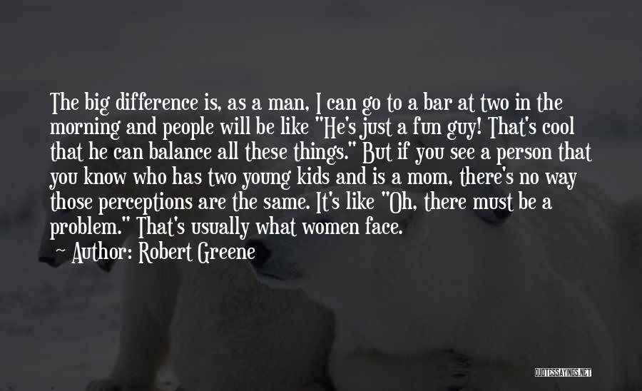 Just Like Mom Quotes By Robert Greene