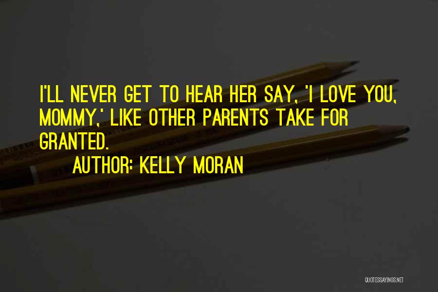 Just Like Mommy Quotes By Kelly Moran