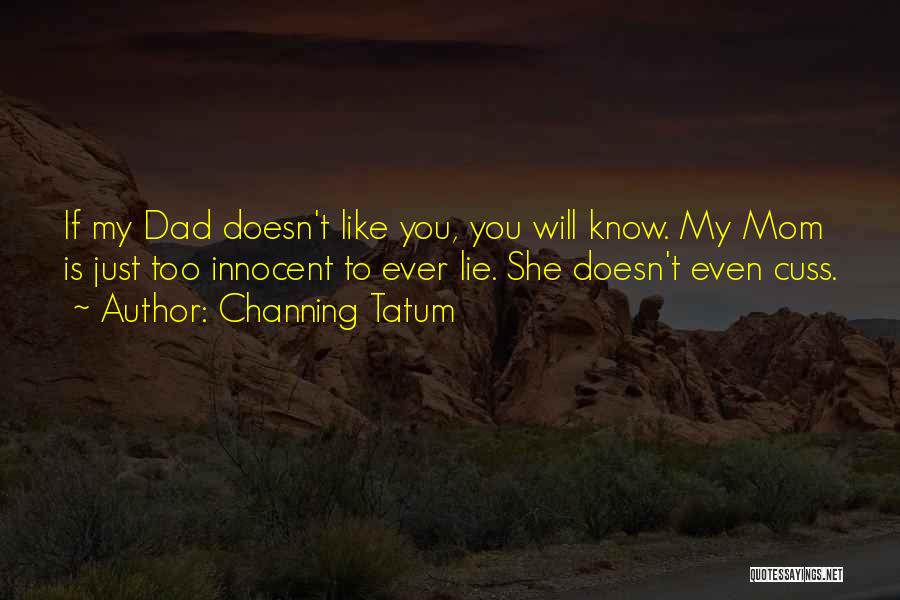 Just Like My Mom Quotes By Channing Tatum