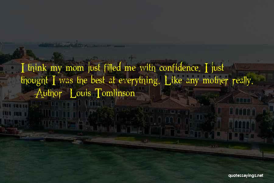 Just Like My Mom Quotes By Louis Tomlinson