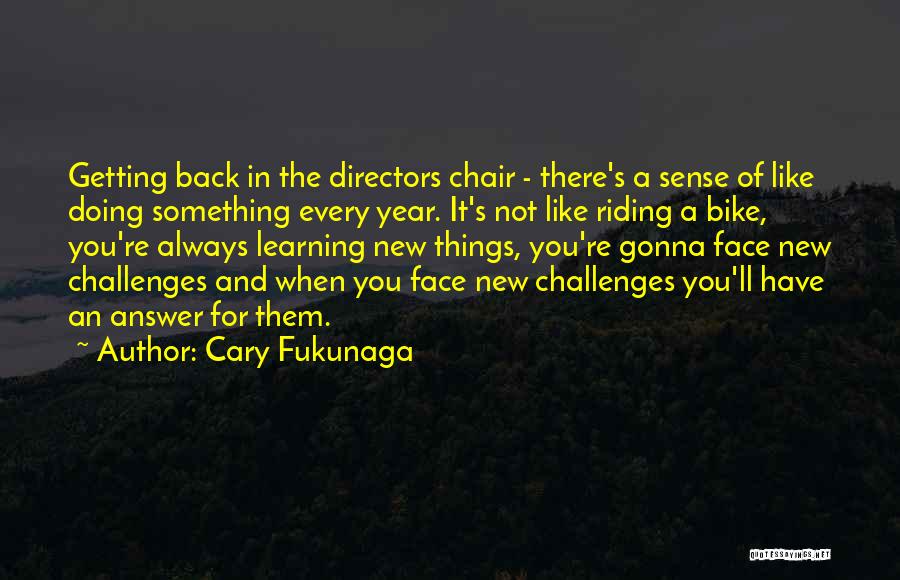 Just Like Riding A Bike Quotes By Cary Fukunaga