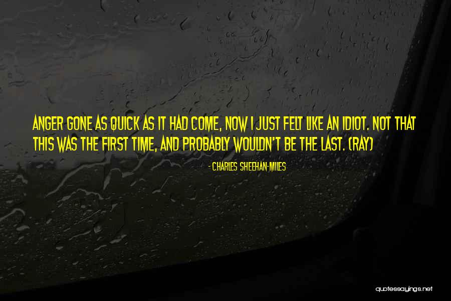 Just Like That It Was Gone Quotes By Charles Sheehan-Miles Just Like That It Was Gone Quotes By Charles Sheehan-Miles