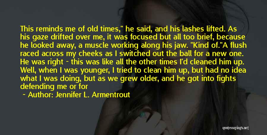 Just Like The Old Times Quotes By Jennifer L. Armentrout