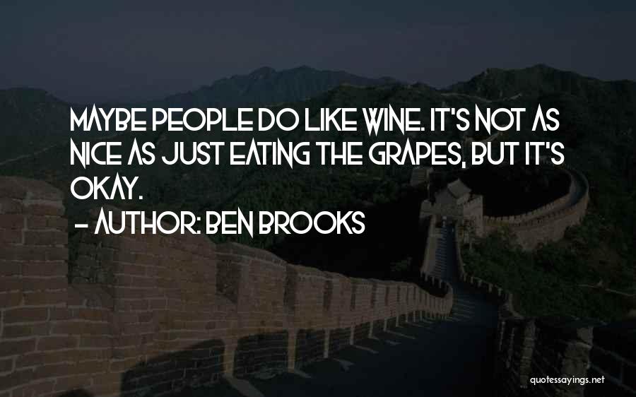 Just Like Wine Quotes By Ben Brooks