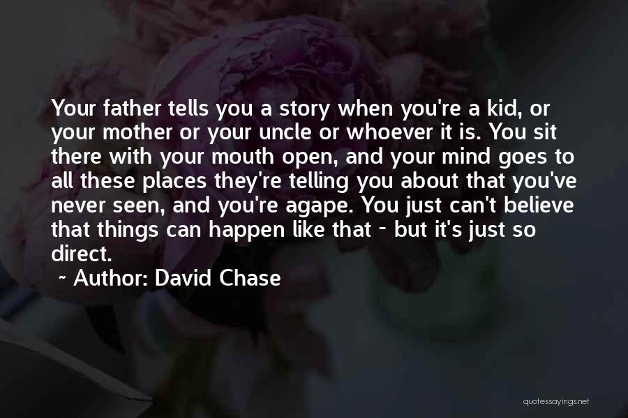 Just Like Your Father Quotes By David Chase