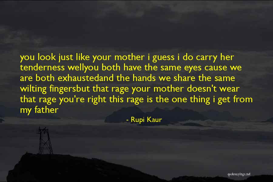 Just Like Your Father Quotes By Rupi Kaur