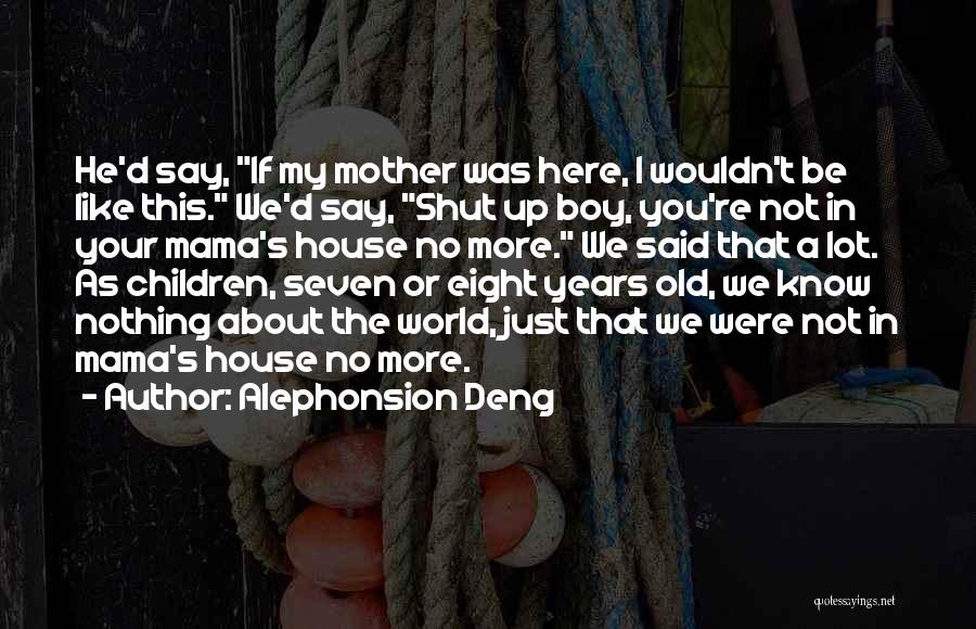 Just Like Your Mother Quotes By Alephonsion Deng