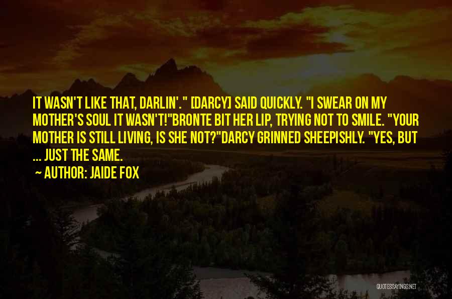 Just Like Your Mother Quotes By Jaide Fox