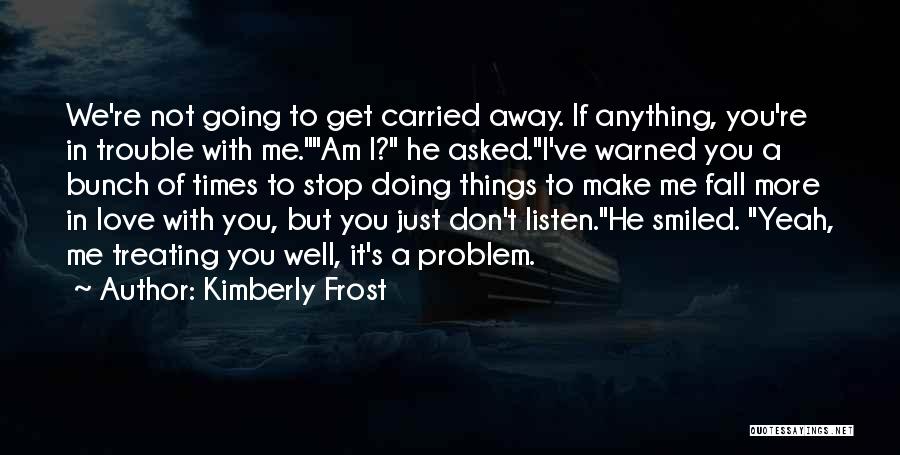 Just Listen To Me Quotes By Kimberly Frost