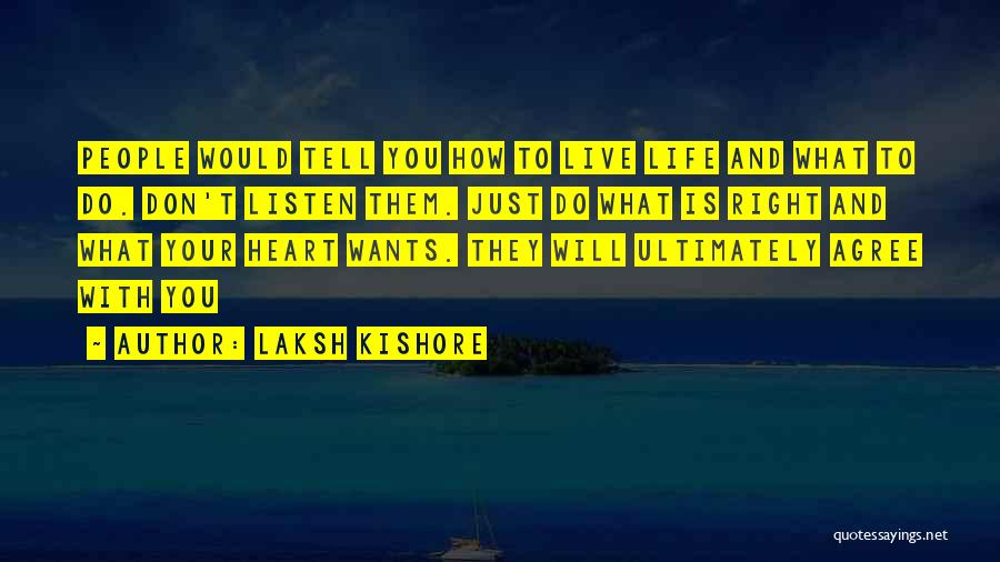 Just Listen Your Heart Quotes By Laksh Kishore