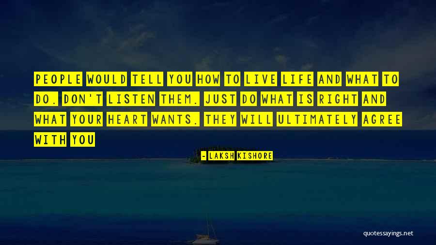 Just Listen Your Heart Quotes By Laksh Kishore Just Listen Your Heart Quotes By Laksh Kishore