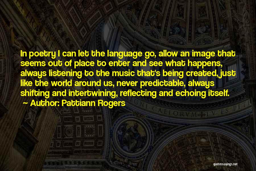 Just Listening Quotes By Pattiann Rogers