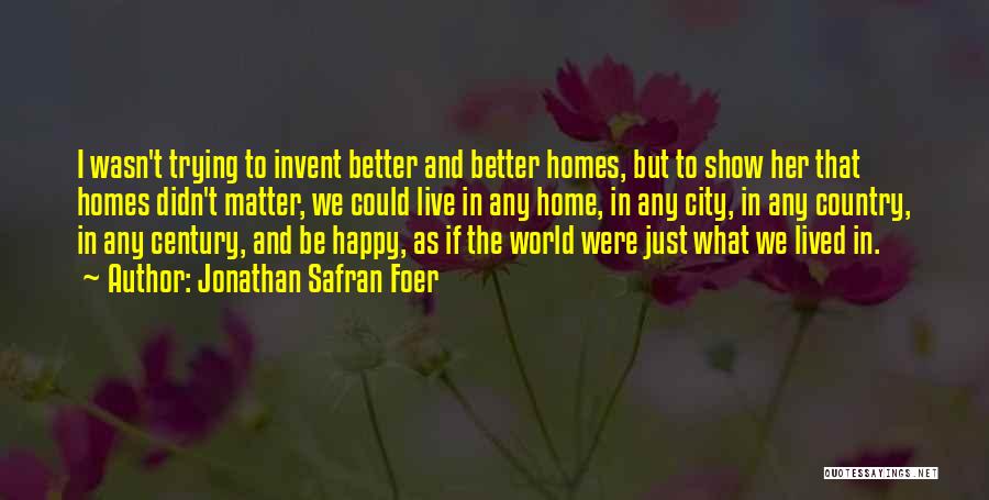 Just Live Happy Quotes By Jonathan Safran Foer