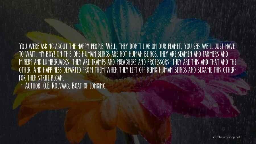 Just Live Happy Quotes By O.E. Rolvaag, Boat Of Longing