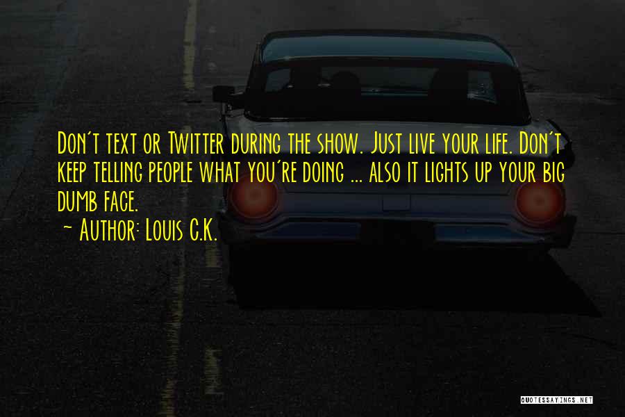 Just Live It Up Quotes By Louis C.K.