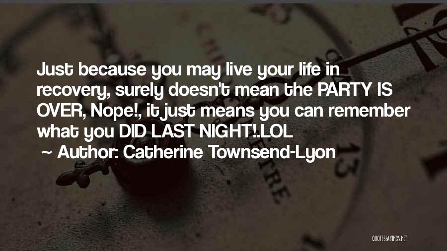 Just Live Your Life Quotes By Catherine Townsend-Lyon