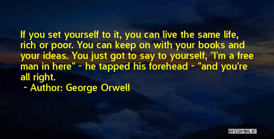 Just Live Your Life Quotes By George Orwell