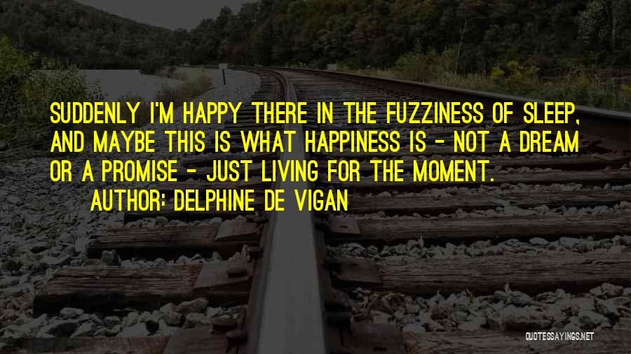 Just Living In The Moment Quotes By Delphine De Vigan