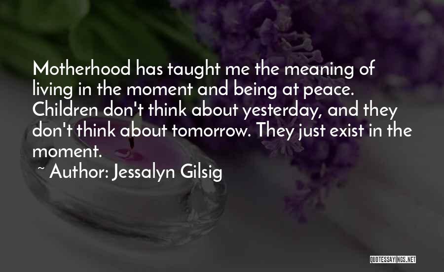 Just Living In The Moment Quotes By Jessalyn Gilsig