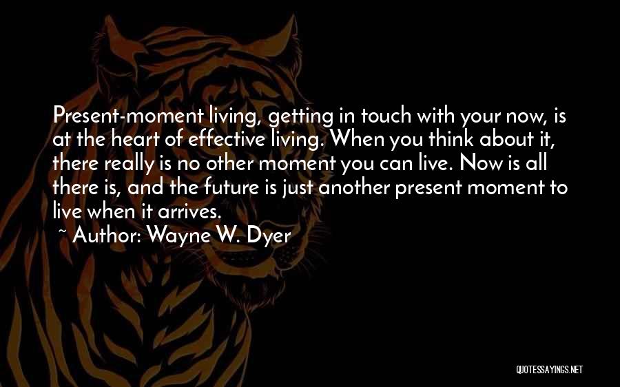 Just Living In The Moment Quotes By Wayne W. Dyer