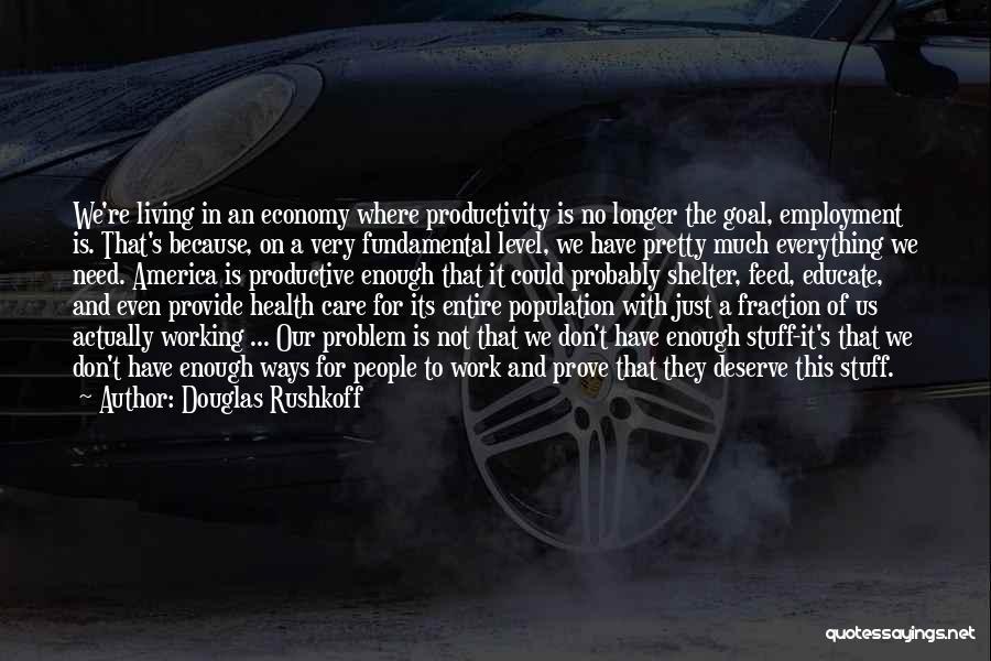 Just Living Is Not Enough Quotes By Douglas Rushkoff