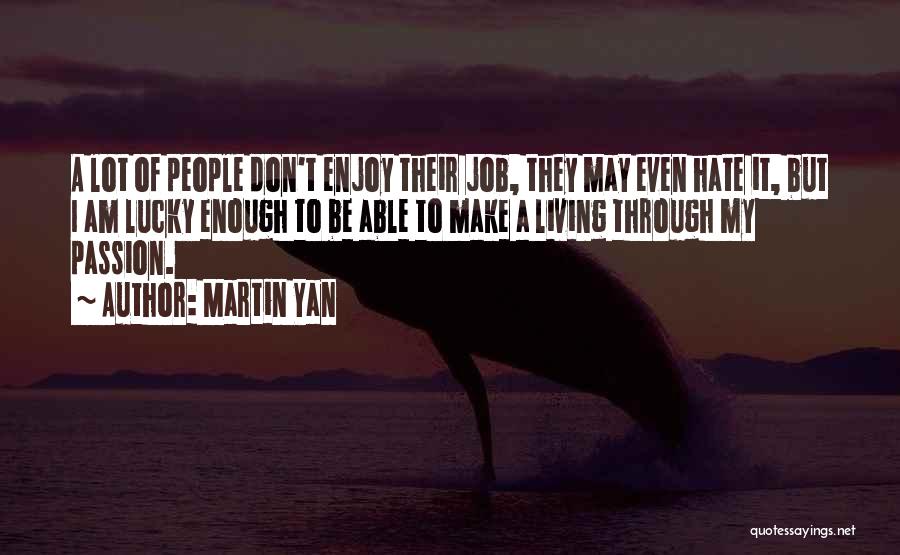 Just Living Is Not Enough Quotes By Martin Yan